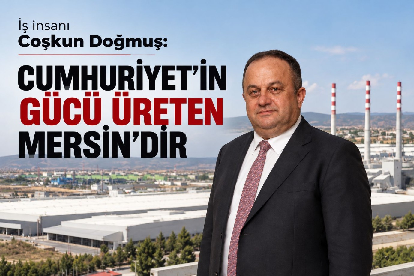 Doğmuş: Cumhuriyet'in Gücü Üreten Mersin'dir